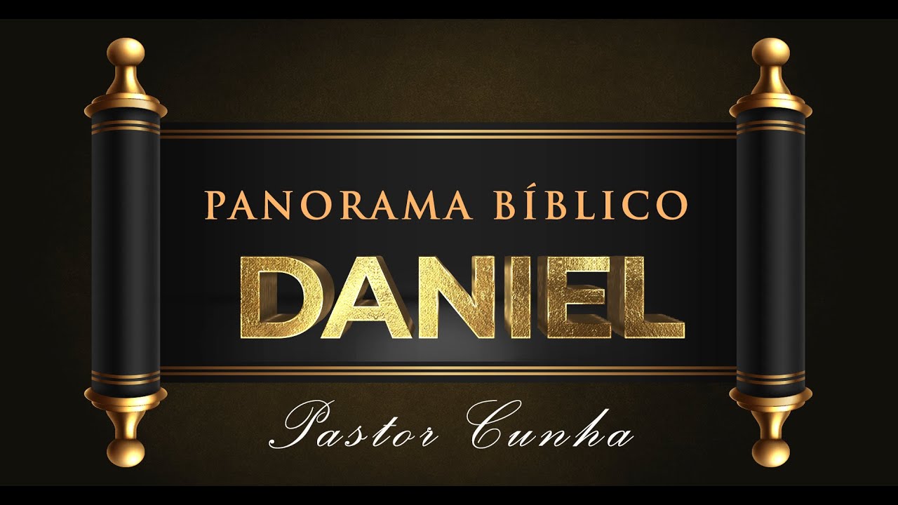 Panorama Bíblico de Daniel - Pr Cunha