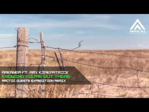 Arkanem ft. Amy Kirkpatrick - Knowing You're Out There (Arctic Quests Expedition Remix)