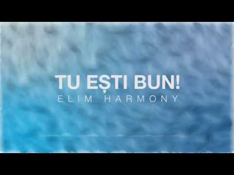 Elim Harmony-Tu ești bun