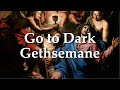 Go To Dark Gethsemane