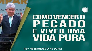 Como vencer o pecado e viver uma vida pura | Rev. Hernandes Dias Lopes | IPP