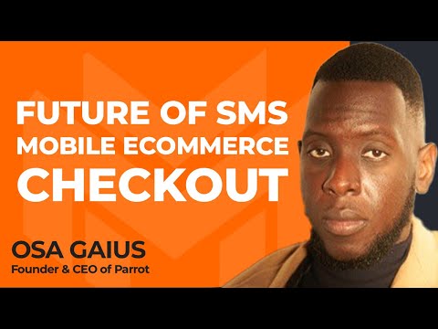 Untapped Potential: What’s the Future of SMS Mobile Ecommerce Checkout? With Osa Gaius of Parrot