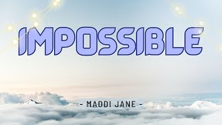 IMPOSSIBLE - MADDI JANE [Lyric] II Tell Them I was Happy And My Heart is Broken..