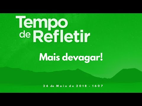 Tempo de Refletir 1607 - Mais devagar!