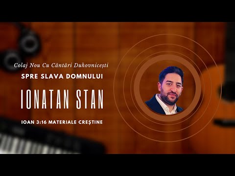 Ionatan Stan / Biserica Maranata Damaroaia - Colaj cântări Duhovnicești spre slava Domnului