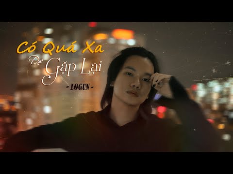 LOGUN - Có Quá Xa Để Gặp Lại (Official Lyric Video)