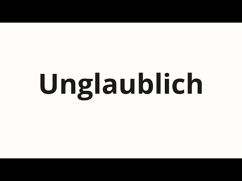 How to pronounce Unglaublich