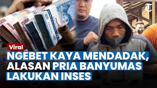 Ngebet Kaya Mendadak, Alasan Pria di Banyumas Lakukan Inses dengan Anak lalu Habisi Nyawa 7 Bayinya