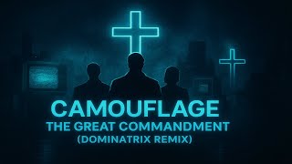 Camouflage - The Great Commandment (Dominatrix Remix)