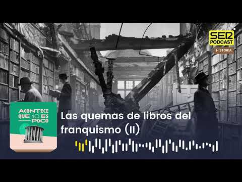 Acontece que no es poco | Las quemas de libros del franquismo