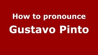 How to pronounce Gustavo Pinto