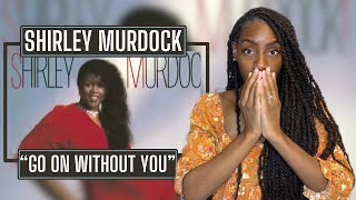 First Time Hearing Shirley Murdock - Go On Without You  | REACTION 🔥🔥🔥
