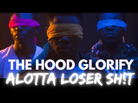 The Hood Glorify Alotta Loser Sh!t