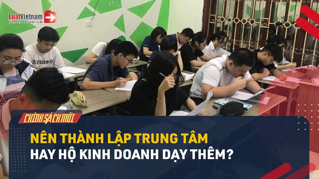 Mở Lớp Dạy Thêm: Nên Thành Lập Trung Tâm Hay Hộ Kinh Doanh?