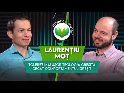 Tolerez mai ușor teologia greșită decât comportamentul greșit| AUTENTIC podcast #46 cu Laurențiu Moț
