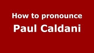 How to pronounce Paul Caldani