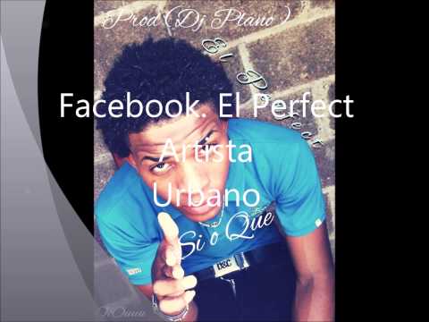 El Perfect - Si O Que (Prod by. Dj Plano) 2015