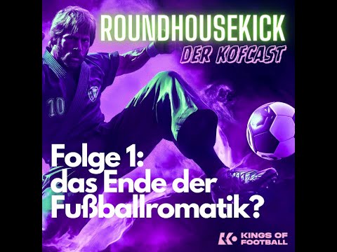 Roundhousekick - der KoFcast | Folge 1: Das Ende der Fußballromatik?