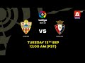 Catch Almeria vs Osasuna in #Laliga2022to2023 on Tuesday, 13th September at 12:00 AM
