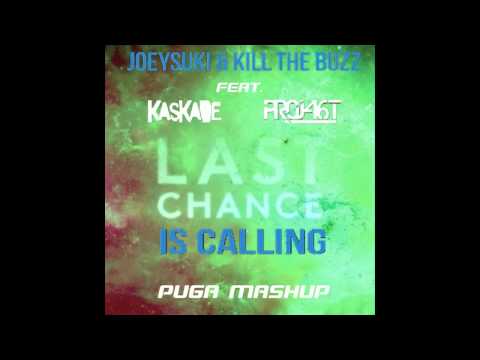 Joeysuki & Kill The Buzz feat.Kaskade & Project46 - Last Chance is Calling (Puga Mashup)