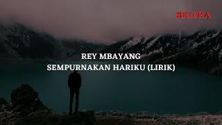 Download lagu REY MBAYANG ~ SEMPURNAKAN HARIKU (LIRIK) mp3