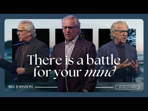 Winning the Battle Over Your Mind - Bill Johnson Sermon | Bethel Church