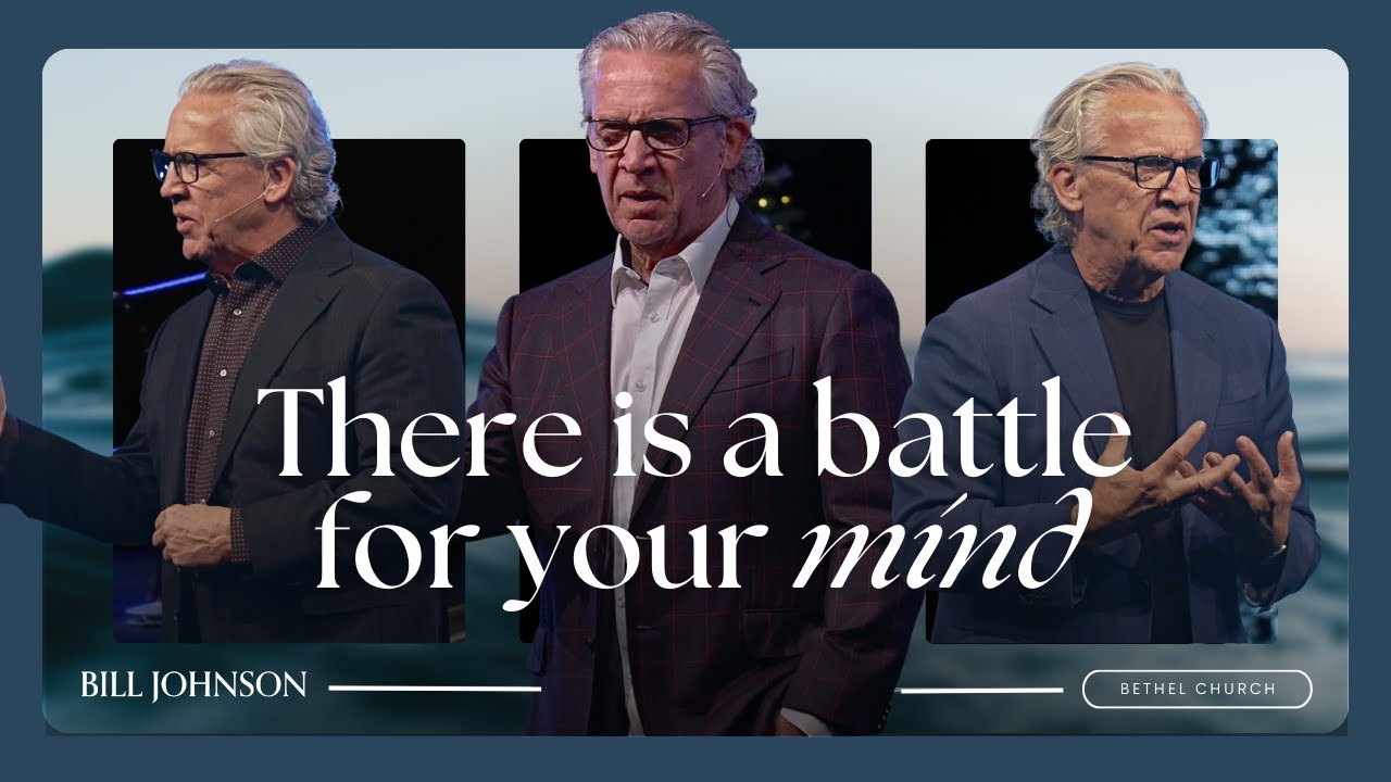 Winning the Battle Over Your Mind - Bill Johnson Sermon | Bethel Church