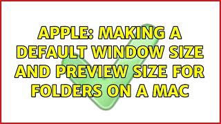 Apple: Making a default window size and preview size for folders on a Mac (3 Solutions!!)