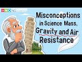 Misconceptions in Science  – Mass, Gravity and Air Resistance