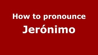How to pronounce Jerónimo
