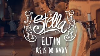 Eltin e Reis do Nada - Stella (Clipe Oficial)