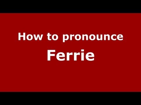 How to Pronounce Ferrie - PronounceNames.com