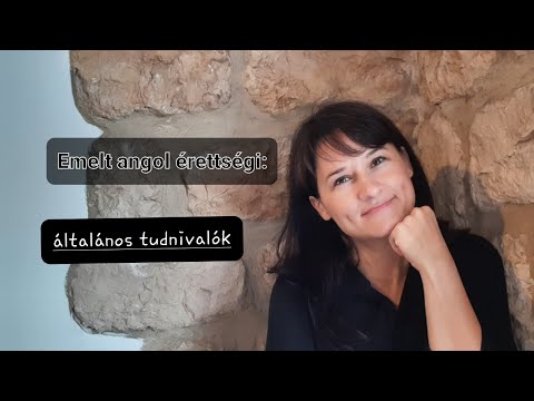 Angol emelt szintű érettségi / Part 1: általános tudnivalók