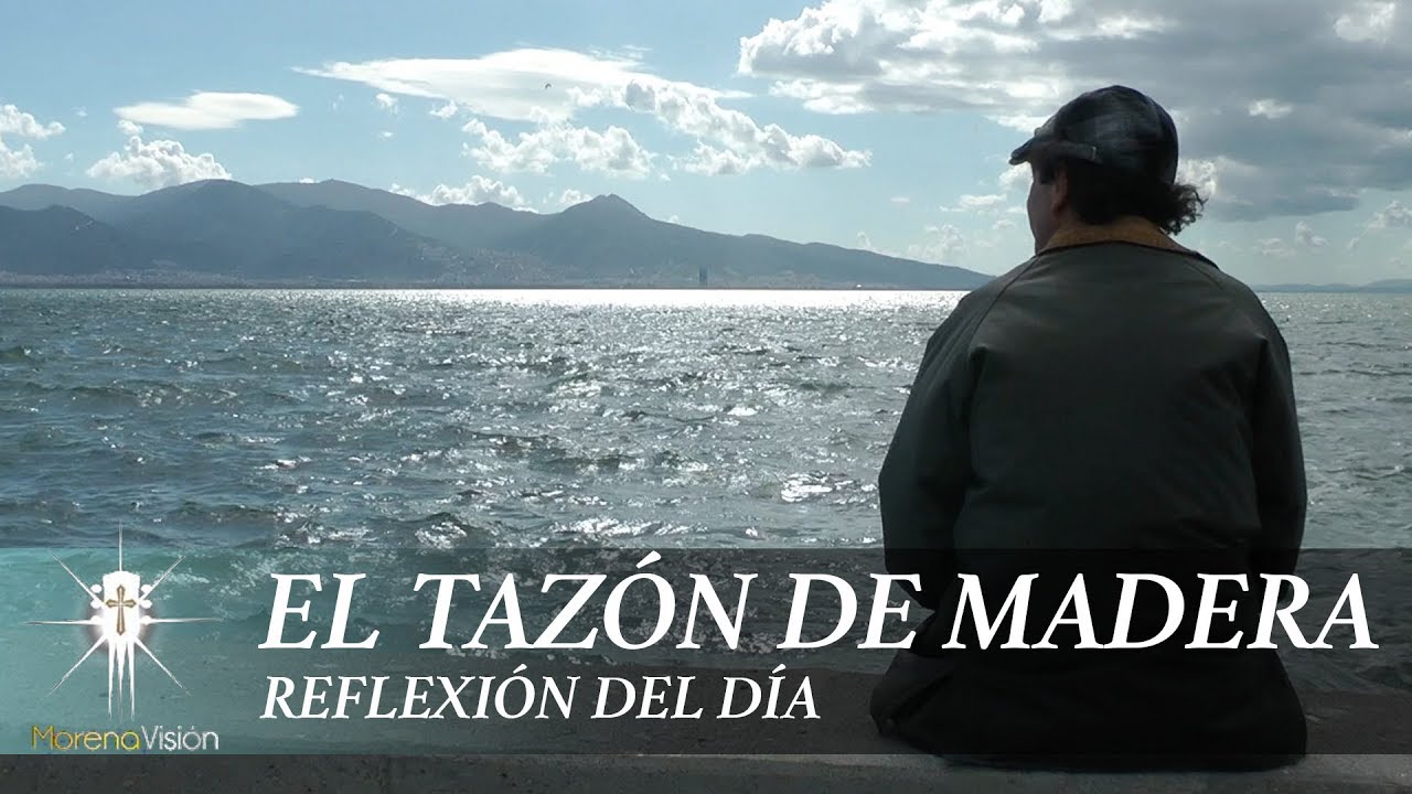 El Tazón de Madera | Juan Corazon | Morena Vision [ Reflexiones]