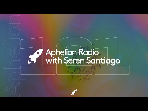 Aphelion Radio - Episode 121 with Seren Santiago (May 24, 2022) | ft. HI-LO, Taygeto, & More