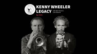 ANFTD #121: Kenny Wheeler Legacy with Nick Smart &amp; John Daversa