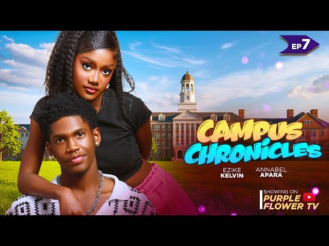 CAMPUS CHRONICLES - EPISODE 7  KELVIN EZIKE PETER KOMBA