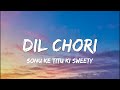 DIL CHORI Sonu Ke Titu Ki Sweety YO YO HONEY SINGH SIMAR KAUR ISHERS Lyrics