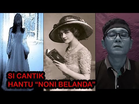 HANTU CANTIK BIKIN PANIK - CERITA HANTU NONI BELANDA