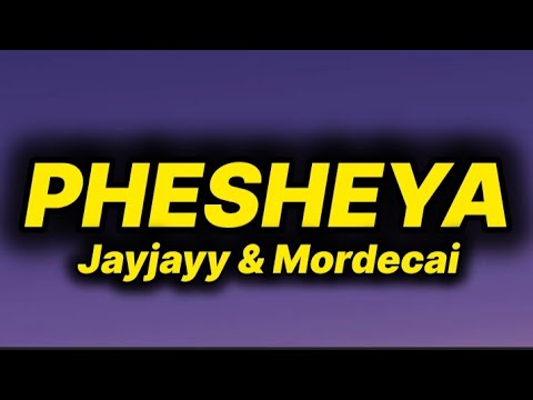 Jayjayy & Mordecai - Phesheya (lyrics)