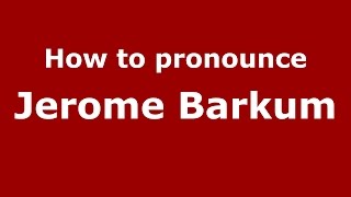 How to pronounce Jerome Barkum