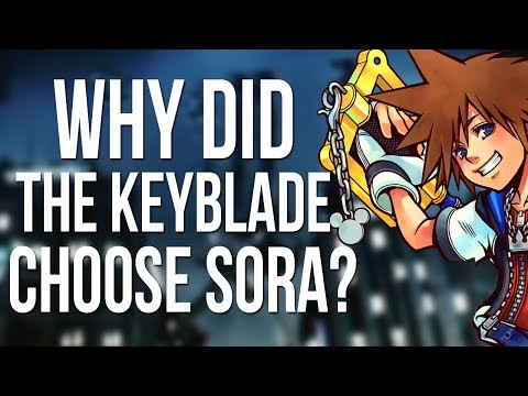 Why Did The Keyblade Choose Sora? ( Kingdom Hearts Discussion )
