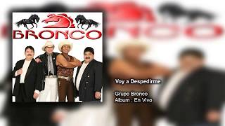 Grupo Bronco - Voy a Despedirme