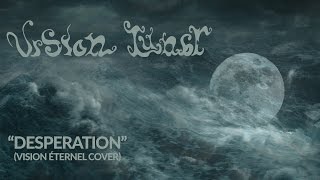 Vision Lunar - Desperation (Vision Éternel Cover)
