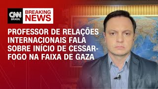 Professor de Relações Internacionais fala sobre início de cessar-fogo na Faixa de Gaza | CNN BRASIL