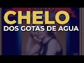Chelo - Dos Gotas de Agua (Audio Oficial)
