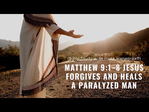 Matthew 9:1–8 Jesus Forgives and Heals a Paralyzed Man (Bible Study with Hank Hanegraaff)