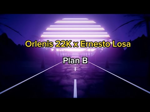 Orlenis 22k ❌ Ernesto Losa - Plan B (letra) 🎶