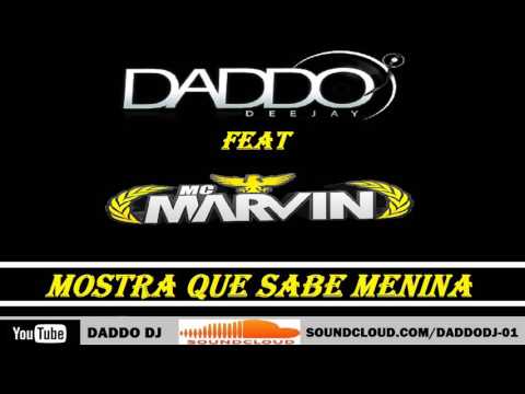 DADDO DJ FEAT MC MARVIN - MOSTRA QUE SABE MENINA