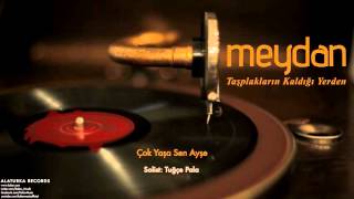 Meydan - Çok Yaşa Sen Ayşe [ Meydan © 2015 Kalan Müzik ]